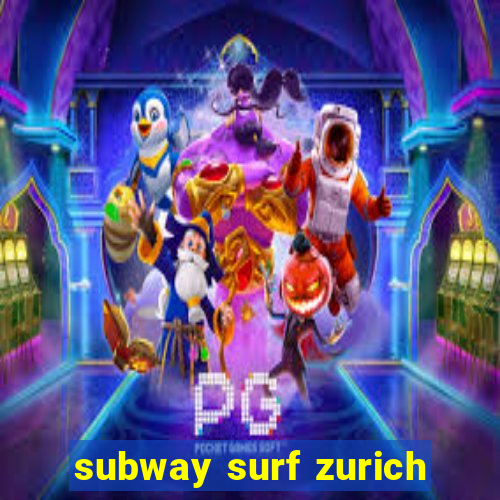 subway surf zurich